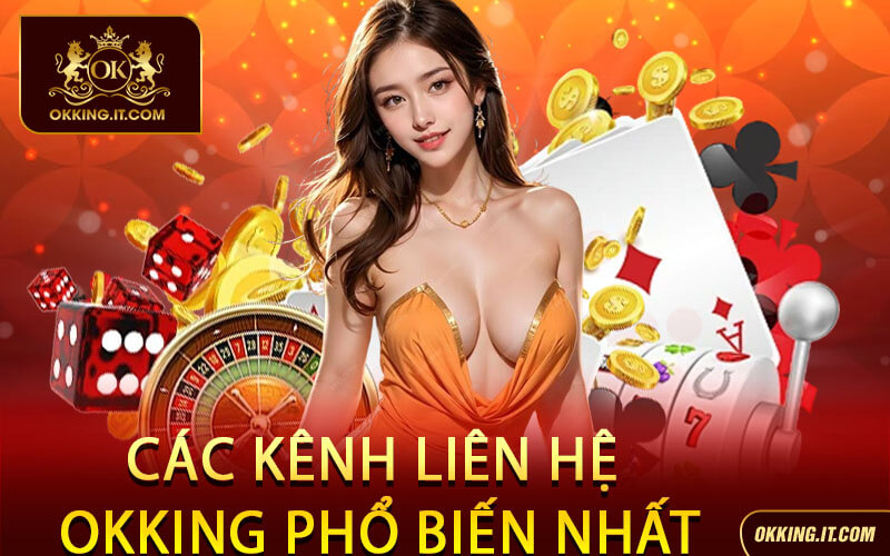 Các kênh Liên hệ Okking phổ biến nhất