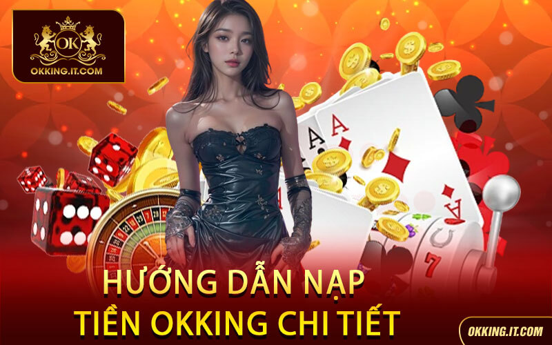 Hướng Dẫn Nạp Tiền Okking Chi Tiết