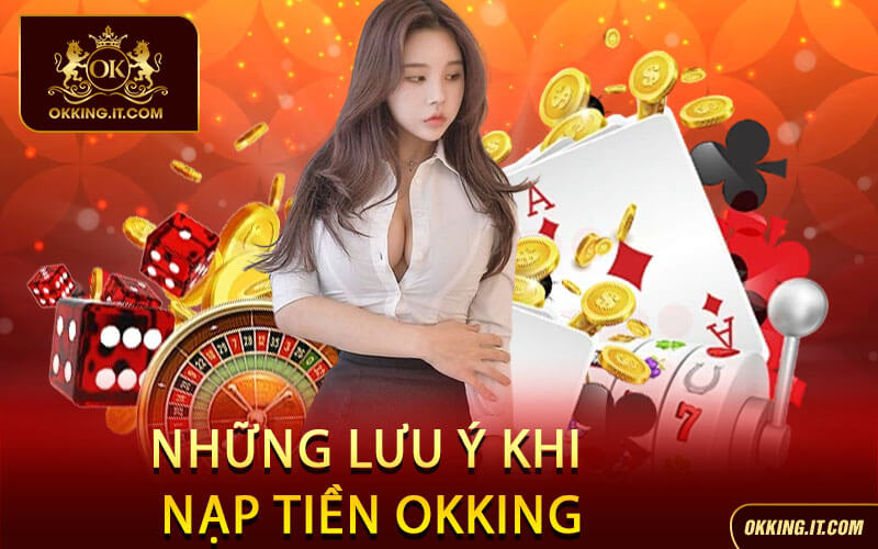 Những Lưu Ý Khi Nạp Tiền Okking