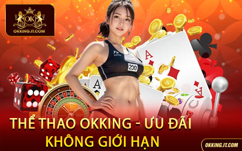 Thể Thao Okking - Ưu Đãi Không Giới Hạn