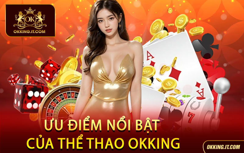 Ưu Điểm Nổi Bật Của Thể Thao Okking