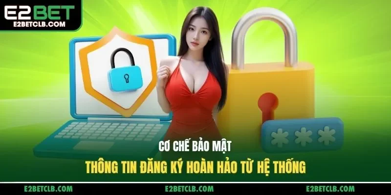 Cơ chế bảo mật thông tin đăng ký hoàn hảo từ hệ thống
