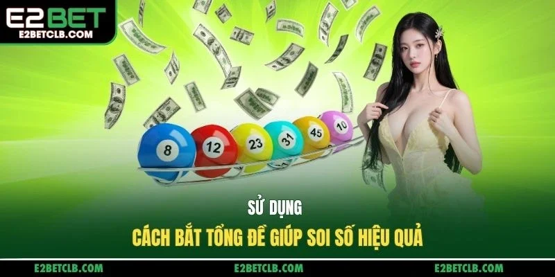 Sử dụng cách bắt tổng đề giúp soi số hiệu quả