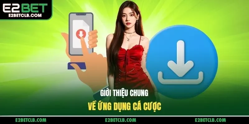 Giới thiệu chung về ứng dụng cá cược